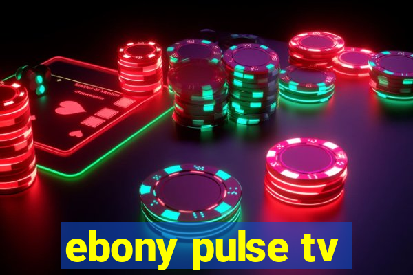 ebony pulse tv